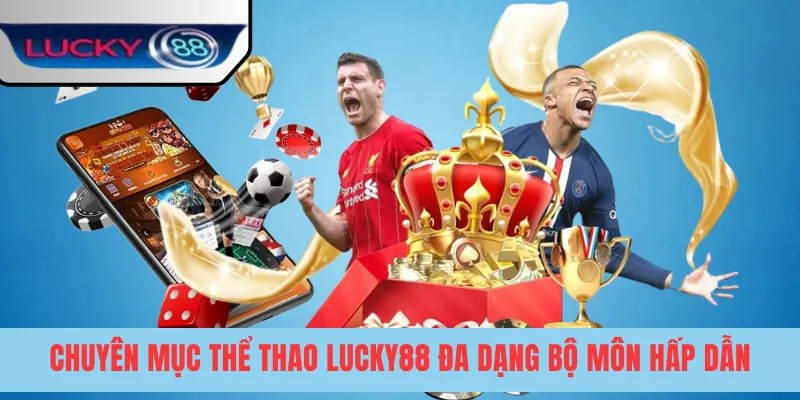 Chuyên mục thể thao LUCKY88 đa dạng bộ môn hấp dẫn
