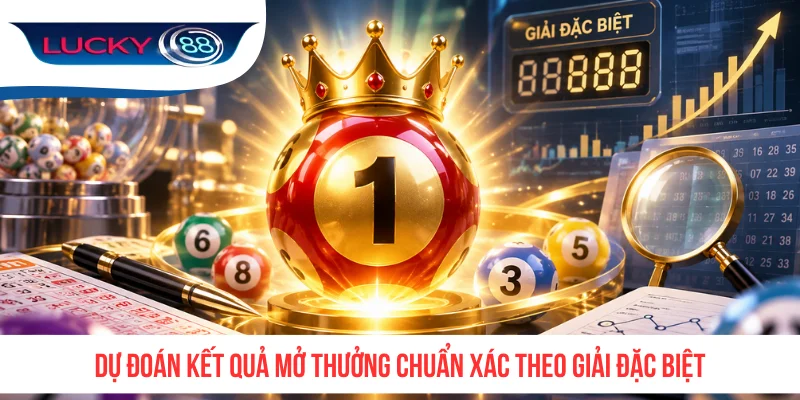 Dự đoán kết quả mở thưởng chuẩn xác theo giải đặc biệt