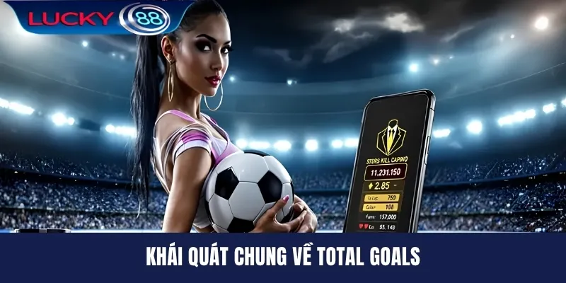 Khái quát chung về Total Goals