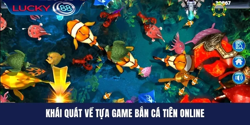 Khái quát về tựa game bắn cá tiên online