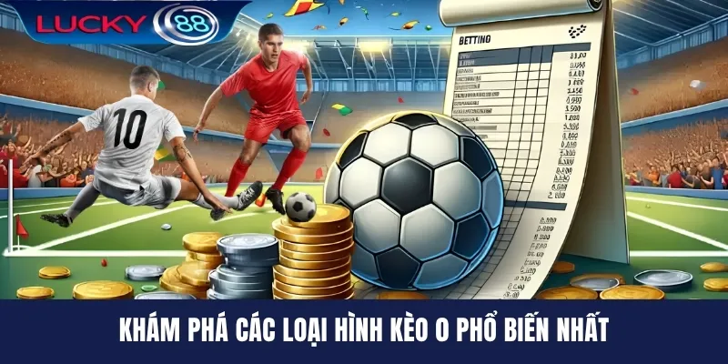 Khám phá các loại hình kèo 0 phổ biến nhất