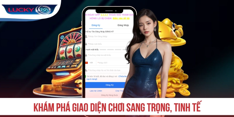 Khám phá giao diện chơi sang trọng, tinh tế