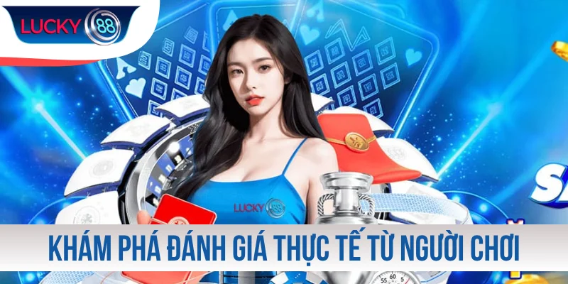 Khám phá thông tin đánh giá thực tế từ người chơi