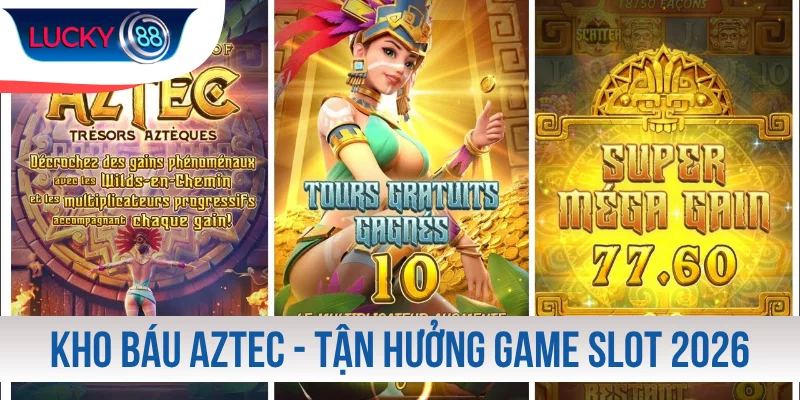 Kho Báu Aztec Kho Báu Aztec - Tận Hưởng Game Slot Thịnh Hành Nhất 2026