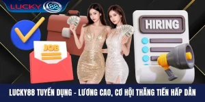 LUCKY88 Tuyển Dụng - Lương Cao, Cơ Hội Thăng Tiến Hấp Dẫn