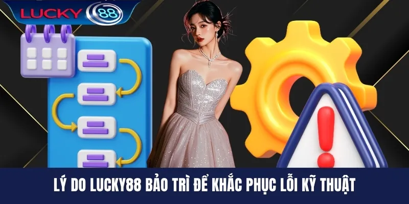 Lý do LUCKY88 bảo trì để khắc phục lỗi kỹ thuật