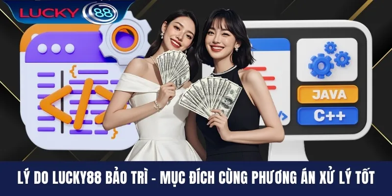 Lý Do LUCKY88 Bảo Trì - Mục Đích Cùng Phương Án Xử Lý Tốt