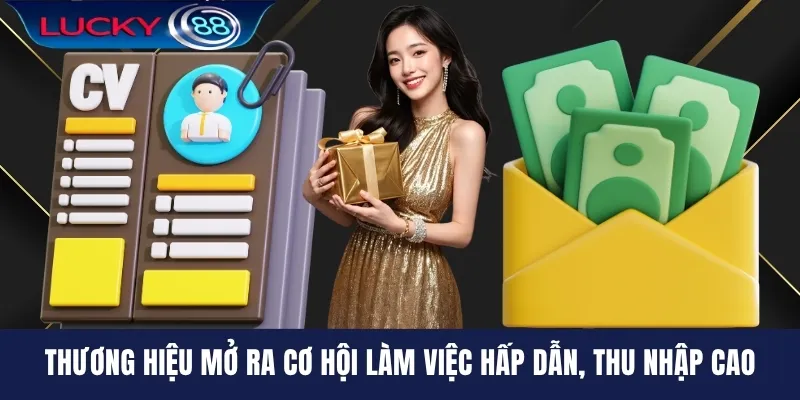 Thương hiệu mở ra cơ hội làm việc hấp dẫn, thu nhập cao