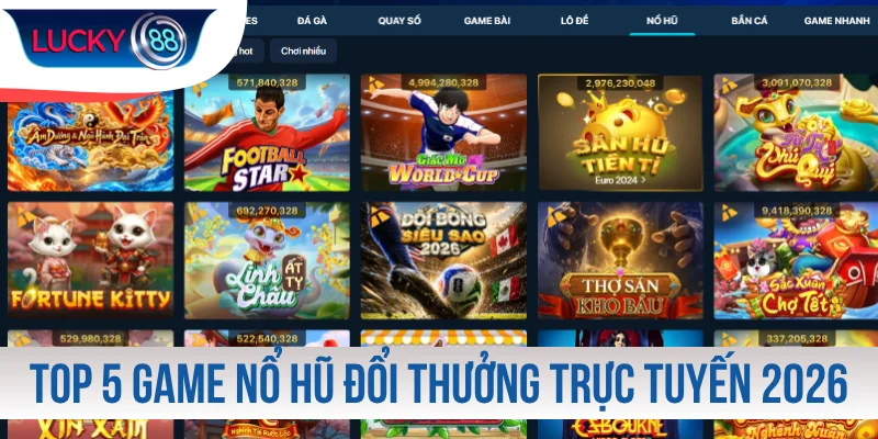 Top 5 Game Nổ Hũ Đổi Thưởng Trực Tuyến Hot Nhất 2026