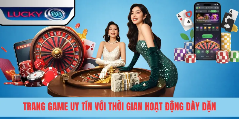 Trang game uy tín với thời gian hoạt động dày dặn